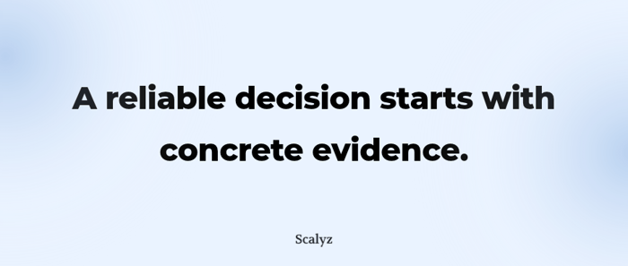 A reliable decision starts with concrete evidence.