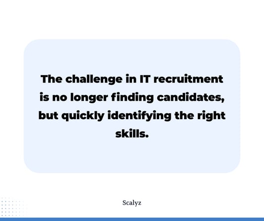 The challenge in IT recruitment is no longer finding candidates, but quickly identifying the right skills