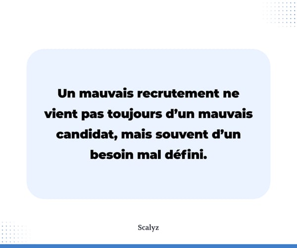 Un mauvais recrutement ne vient pas toujours d’un mauvais candidat, mais souvent d’un besoin mal défini.